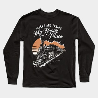 Tracks And Trains, My Happy Place. Train Lover Long Sleeve T-Shirt